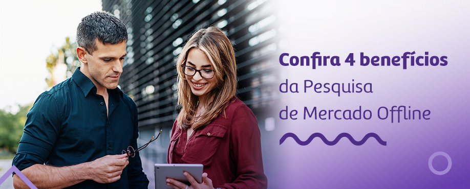 Confira 4 benefícios da pesquisa de mercado offline