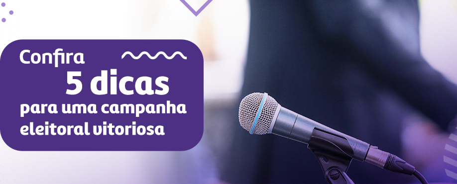 Confira 5 dicas essenciais de sucesso para sua campanha eleitoral