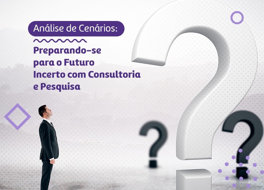 Análise de Cenários: Preparando-se para o Futuro Incerto com Consultoria e Pesquisa
