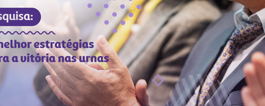 Pesquisa: A melhor estratégias para a vitória nas urnas
