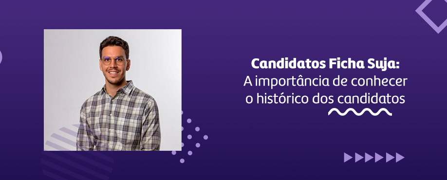Candidatos Ficha Suja: Entendendo a importância do histórico dos candidatos nas eleições