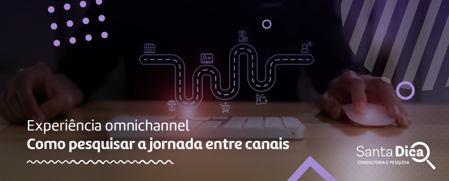 Experiência omnichannel: como pesquisar a jornada entre canais